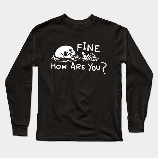 Fine How Are You Skull Funny t shirt Long Sleeve T-Shirt by Vectographers